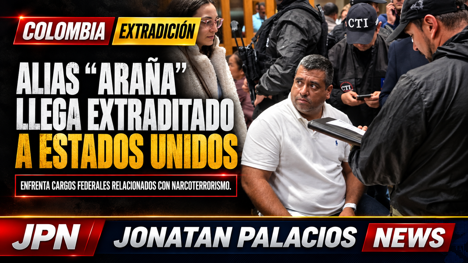 Alias Araña llega a EE. UU. acusado de narcoterrorismo tras meses de extradición suspendida